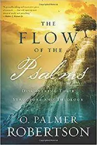 The Flow of the Psalms: Discovering Their Structure and Theology