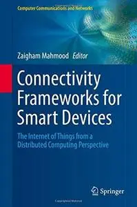 Connectivity Frameworks for Smart Devices: The Internet of Things from a Distributed Computing Perspective