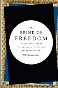 The Brink of Freedom: Improvising Life in the Nineteenth-Century Atlantic World