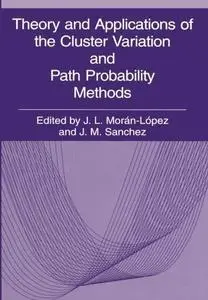 Theory and Applications of the Cluster Variation and Path Probability Methods