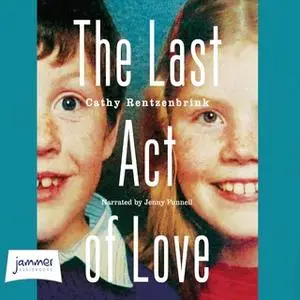 «The Last Act of Love» by Cathy Rentzenbrink