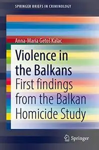 Violence in the Balkans: First findings from the Balkan Homicide Study