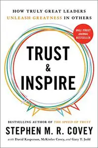 Trust and Inspire: How Truly Great Leaders Unleash Greatness in Others