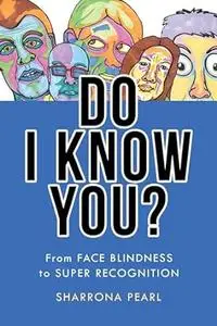 Do I Know You?: From Face Blindness to Super Recognition