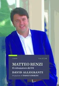 David Allegranti - Matteo Renzi Il rottamatore del Pd