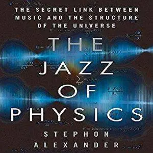 The Jazz of Physics: The Secret Link Between Music and the Structure of the Universe [Audiobook]