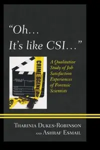 "Oh, it's like CSI...": A Qualitative Study of Job Satisfaction Experiences of Forensic Scientists