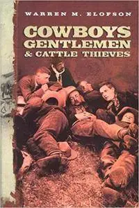 Cowboys, Gentlemen, and Cattle Thieves: Ranching on the Western Frontier