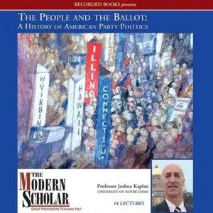 The People and the Ballot: A History of American Party Politics (The Modern Scholar) (Audiobook)