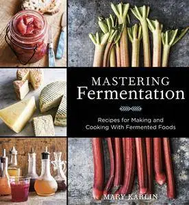 Mastering Fermentation: Recipes for Making and Cooking with Fermented Foods (repost)