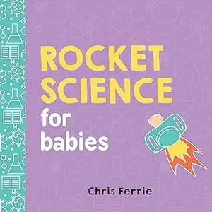 Rocket Science for Babies: A Fun Space and Science Learning Gift for Babies or White Elephant Gift for Adults from the #