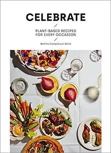 Celebrate: Plant Based Recipes for Every Occasion