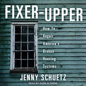 Fixer-Upper: How to Repair America’s Broken Housing Systems [Audiobook]