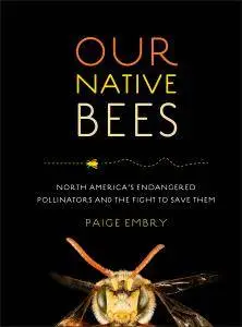 Our Native Bees: North America's Endangered Pollinators and the Fight to Save Them