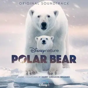 Harry Gregson-Williams - Disneynature: Polar Bear (2022)