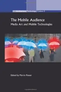 The Mobile Audience: Media Art and Mobile Technologies