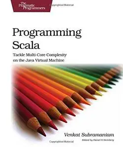 Programming Scala: Tackle Multi-Core Complexity on the Java Virtual Machine (Pragmatic Programmers) (Repost)