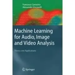 Machine Learning for Audio, Image and Video Analysis: Theory and Applications