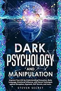 Dark Psychology and Manipulation: Improve Your Life by Understanding Persuasion