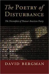 The Poetry of Disturbance: The Discomforts of Postwar American Poetry