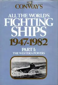 Conway’s All the World’s Fighting Ships 1947-1982 Part I: The Western Powers