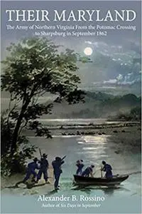 Their Maryland: The Army of Northern Virginia From the Potomac Crossing to Sharpsburg in September 1862