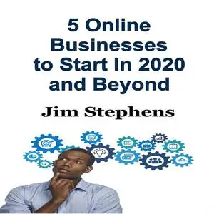 «5 Online Businesses to Start In 2020 and Beyond» by Jim Stephens