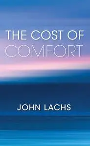 «The Cost of Comfort» by John Lachs