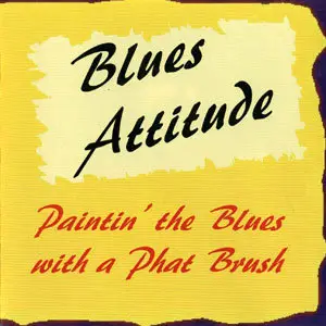 Blues Attitude - Paintin' The Blues With A Phat Brush (2006)