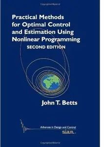 Practical Methods for Optimal Control and Estimation Using Nonlinear Programming (2nd edition) [Repost]