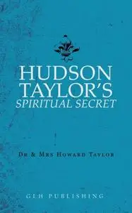 «Hudson Taylor's Spiritual Secret» by Howard, Howard Taylor