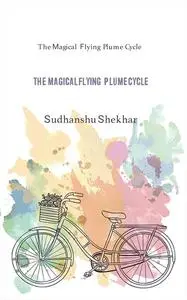 «The Magical Flying Plume Cycle» by Sudhanshu Shekhar