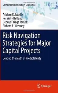 Risk Navigation Strategies for Major Capital Projects: Beyond the Myth of Predictability (repost)