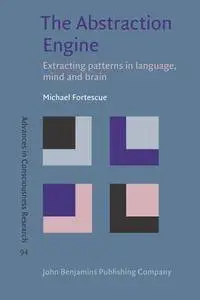 The Abstraction Engine : Extracting Patterns in Language, Mind and Brain