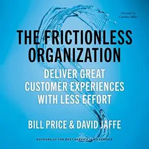 The Frictionless Organization: Deliver Great Customer Experiences with Less Effort [Audiobook]
