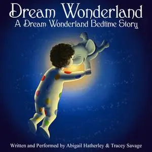 «Dream Wonderland» by Tracey Savage,Abigail Hatherley