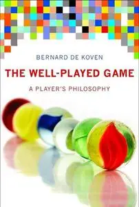 The Well-Played Game: A Player's Philosophy