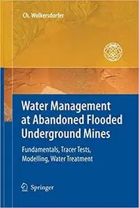 Water Management at Abandoned Flooded Underground Mines: Fundamentals, Tracer Tests, Modelling, Water Treatment