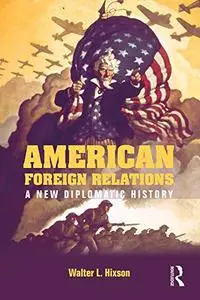 American Foreign Relations: A New Diplomatic History (Repost)