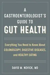 A Gastroenterologist’s Guide to Gut Health