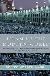 Islam in the Modern World: Challenged by the West, Threatened by Fundamentalism, Keeping Faith with Tradition (Repost)