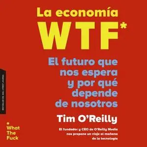 «La economía WTF» by Timothy F. O'Reilly