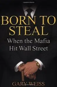 Born to Steal: When the Mafia Hit Wall Street