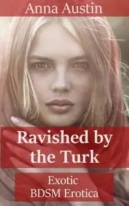 «Ravished By The Turk» by Anna Austin