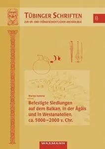 Befestigte Siedlungen auf dem Balkan, in der Ägäis und in Westanatolien, ca. 5.000-2.000 v. Chr. (Repost)
