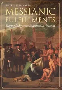 Messianic Fulfillments: Staging Indigenous Salvation in America