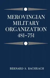 Bernard S. Bachrach, "Merovingian Military Organization, 481-751"