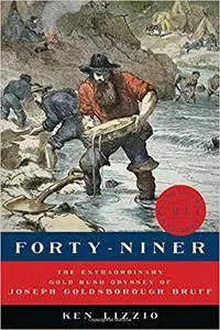 Forty-Niner: The Extraordinary Gold Rush Odyssey of Joseph Goldsborough Bruff