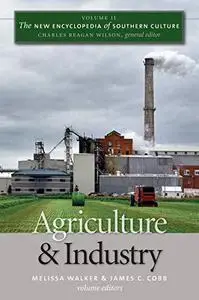 The new encyclopedia of Southern culture. Volume 11, Agriculture and industry