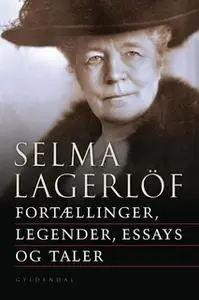 «Fortællinger, legender, essays og taler» by Selma Lagerlöf